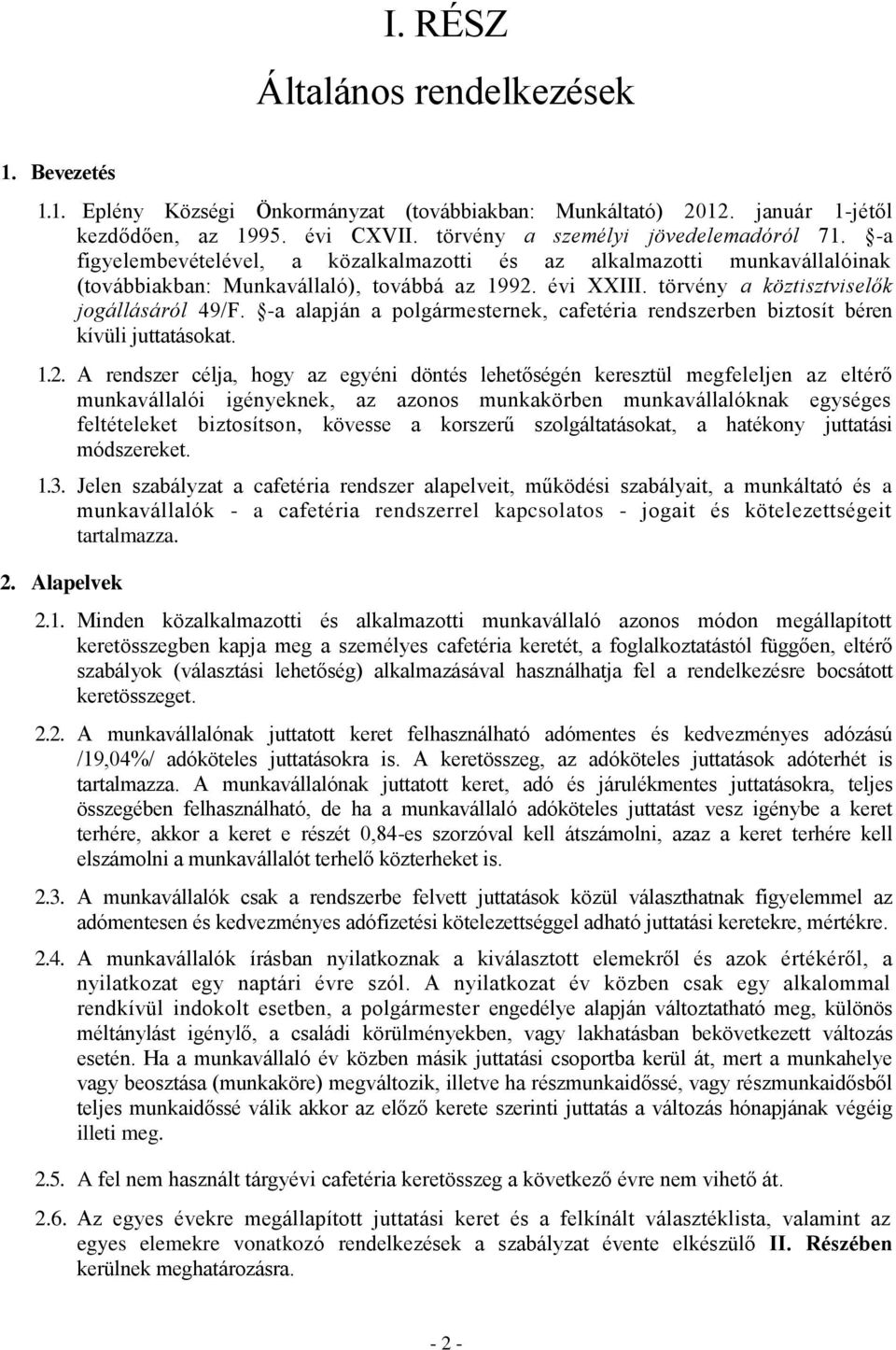 -a alapján a polgármesternek, cafetéria rendszerben biztosít béren kívüli juttatásokat. 1.2.