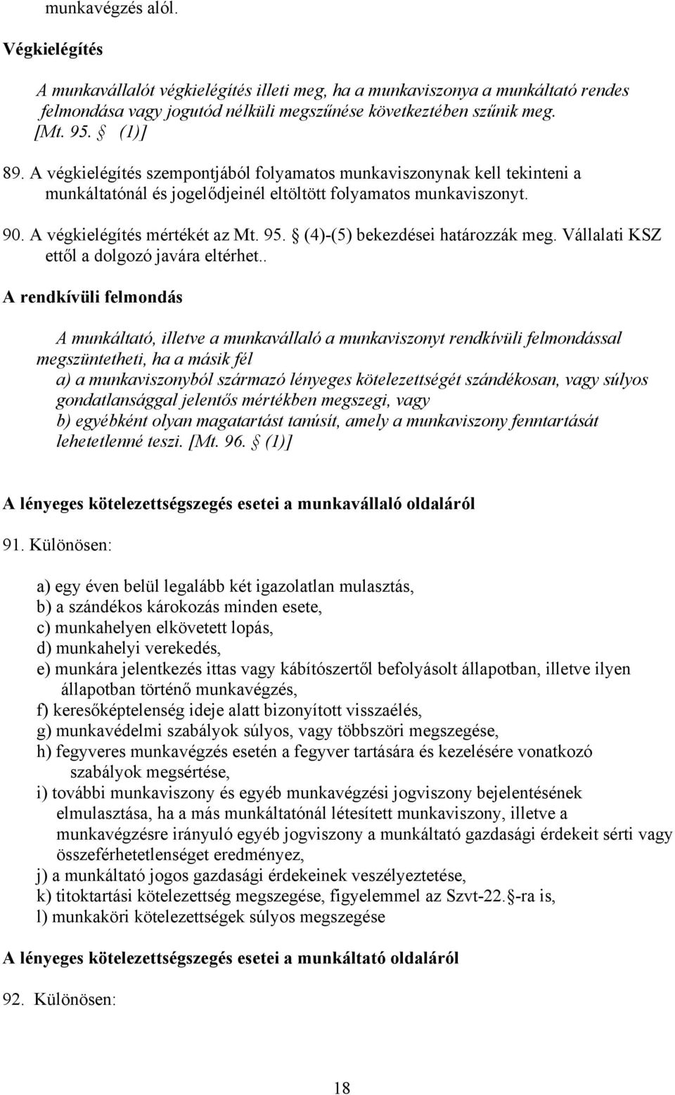 (4)-(5) bekezdései határozzák meg. Vállalati KSZ ettől a dolgozó javára eltérhet.
