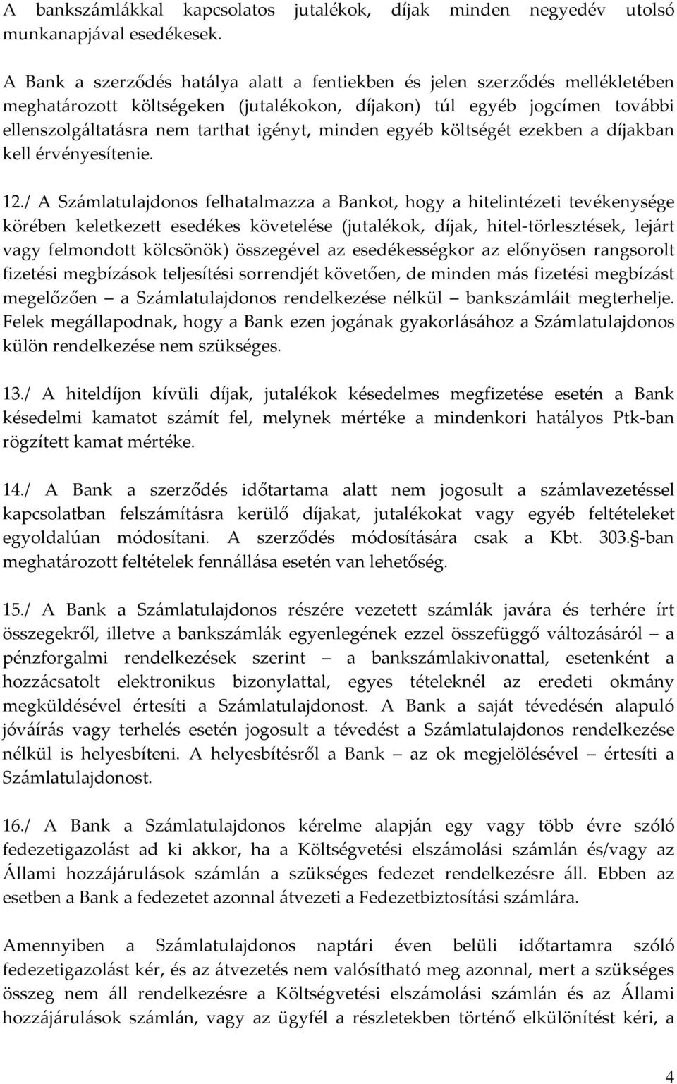 minden egyéb költségét ezekben a díjakban kell érvényesítenie. 12.