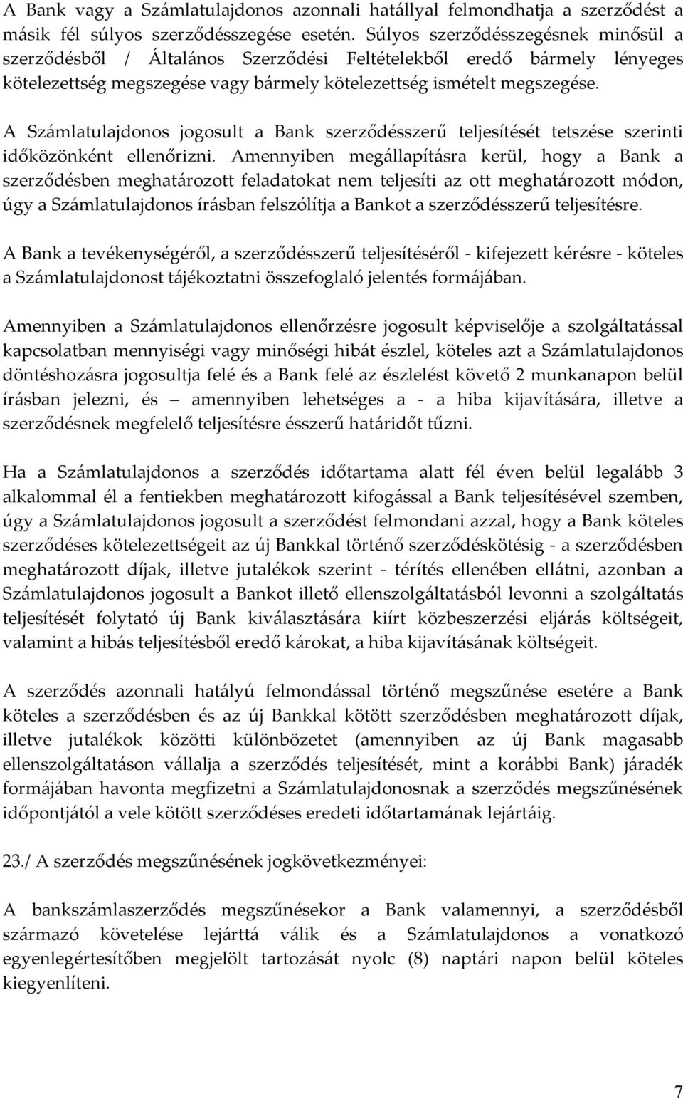 A Számlatulajdonos jogosult a Bank szerződésszerű teljesítését tetszése szerinti időközönként ellenőrizni.