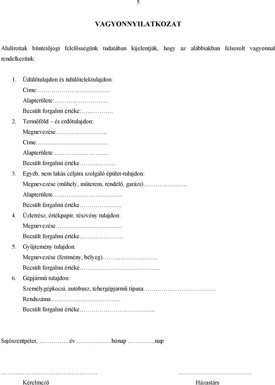 Egyéb, nem lakás céljára szolgáló épület-tulajdon: Megnevezése (mőhely, mőterem, rendelı, garázs). Alapterülete.. Becsült forgalmi értéke 4.