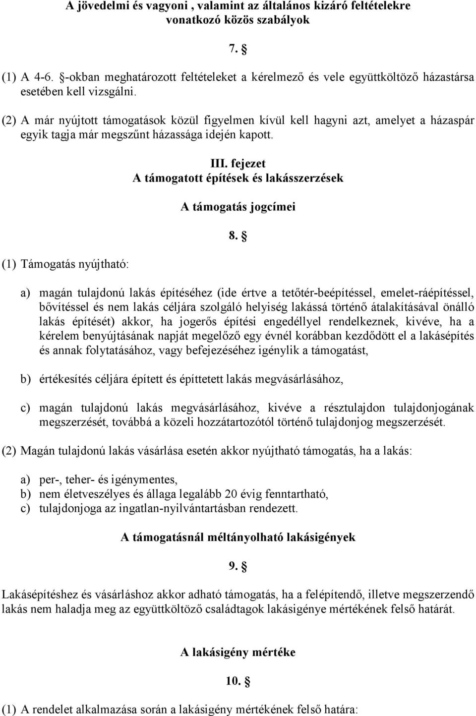 (2) A már nyújtott támogatások közül figyelmen kívül kell hagyni azt, amelyet a házaspár egyik tagja már megszőnt házassága idején kapott. (1) Támogatás nyújtható: III.