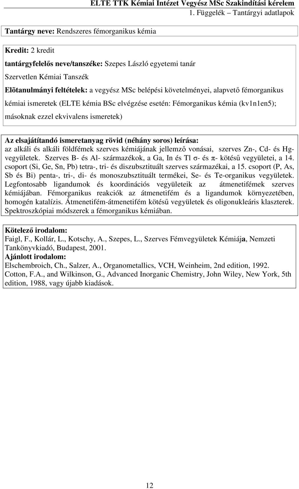 ekvivalens ismeretek) az alkáli és alkáli földfémek szerves kémiájának jellemző vonásai, szerves Zn-, Cd- és Hgvegyületek.