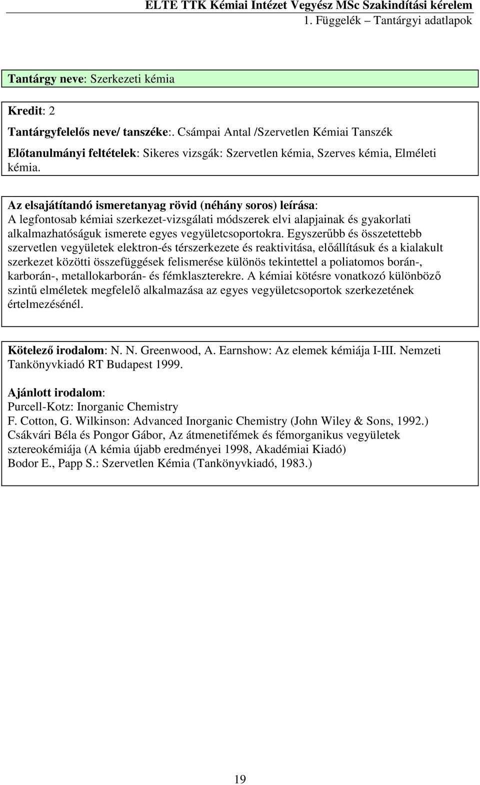 A legfontosab kémiai szerkezet-vizsgálati módszerek elvi alapjainak és gyakorlati alkalmazhatóságuk ismerete egyes vegyületcsoportokra.