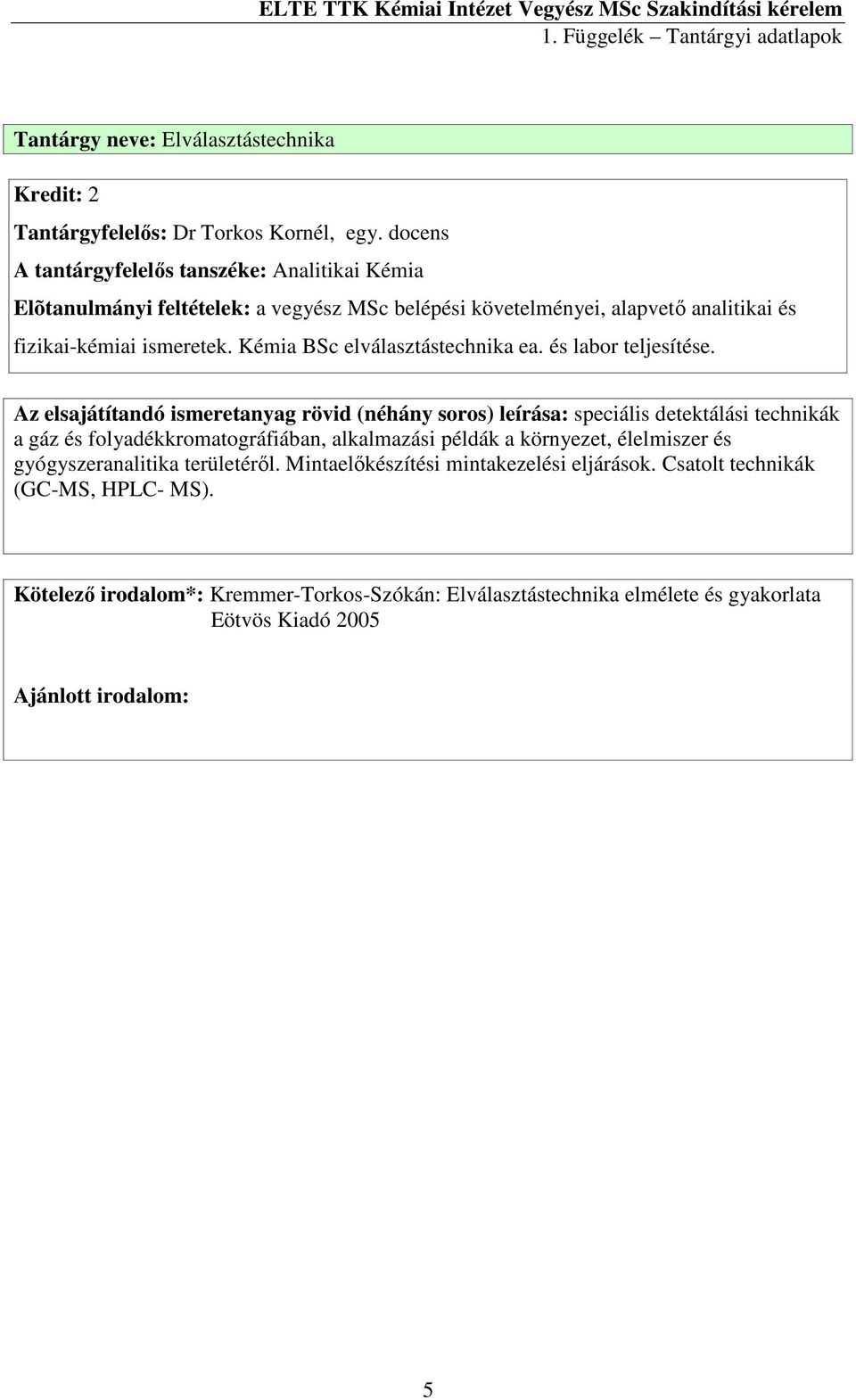 ismeretek. Kémia BSc elválasztástechnika ea. és labor teljesítése.