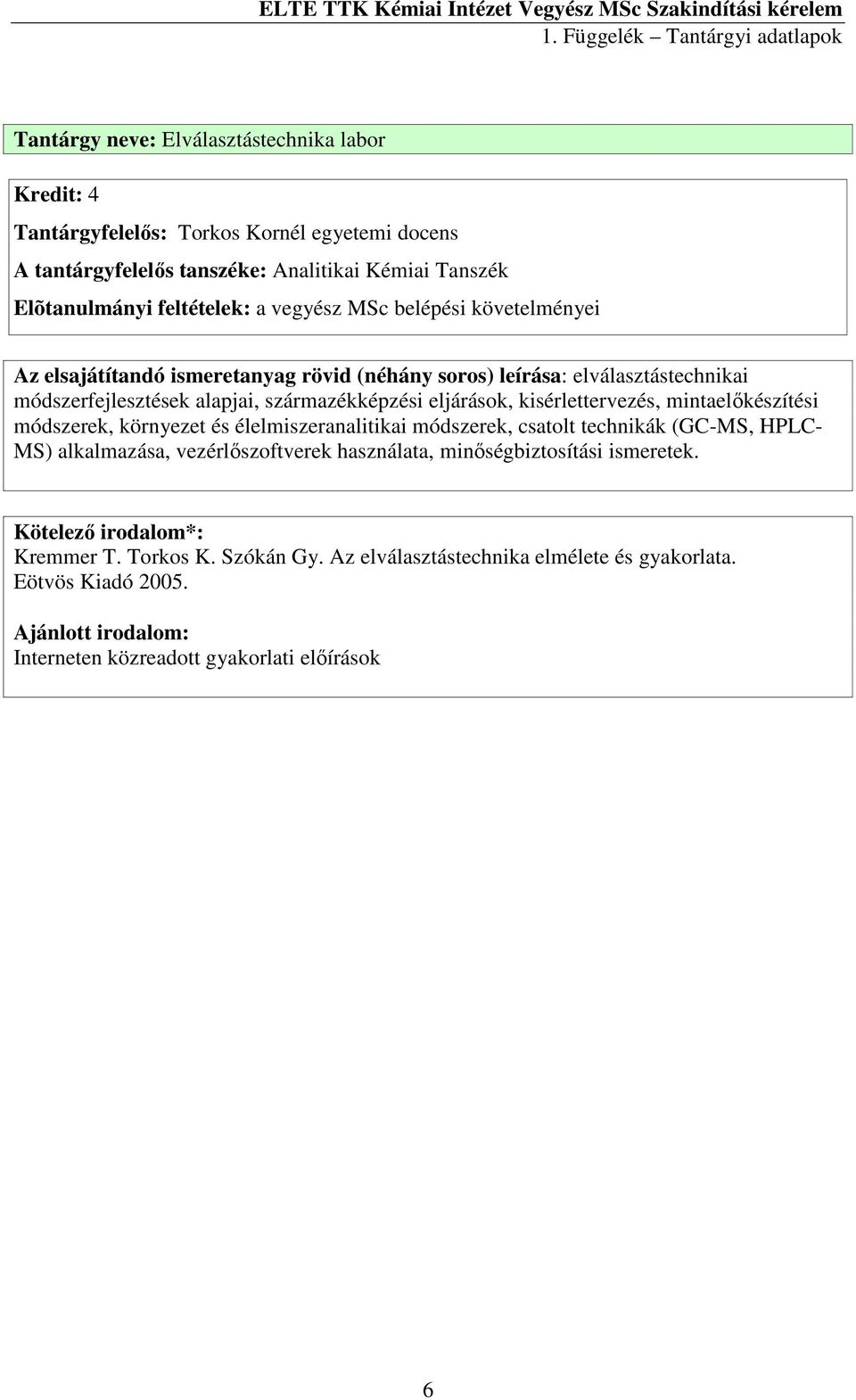 mintaelőkészítési módszerek, környezet és élelmiszeranalitikai módszerek, csatolt technikák (GC-MS, HPLC- MS) alkalmazása, vezérlőszoftverek használata,