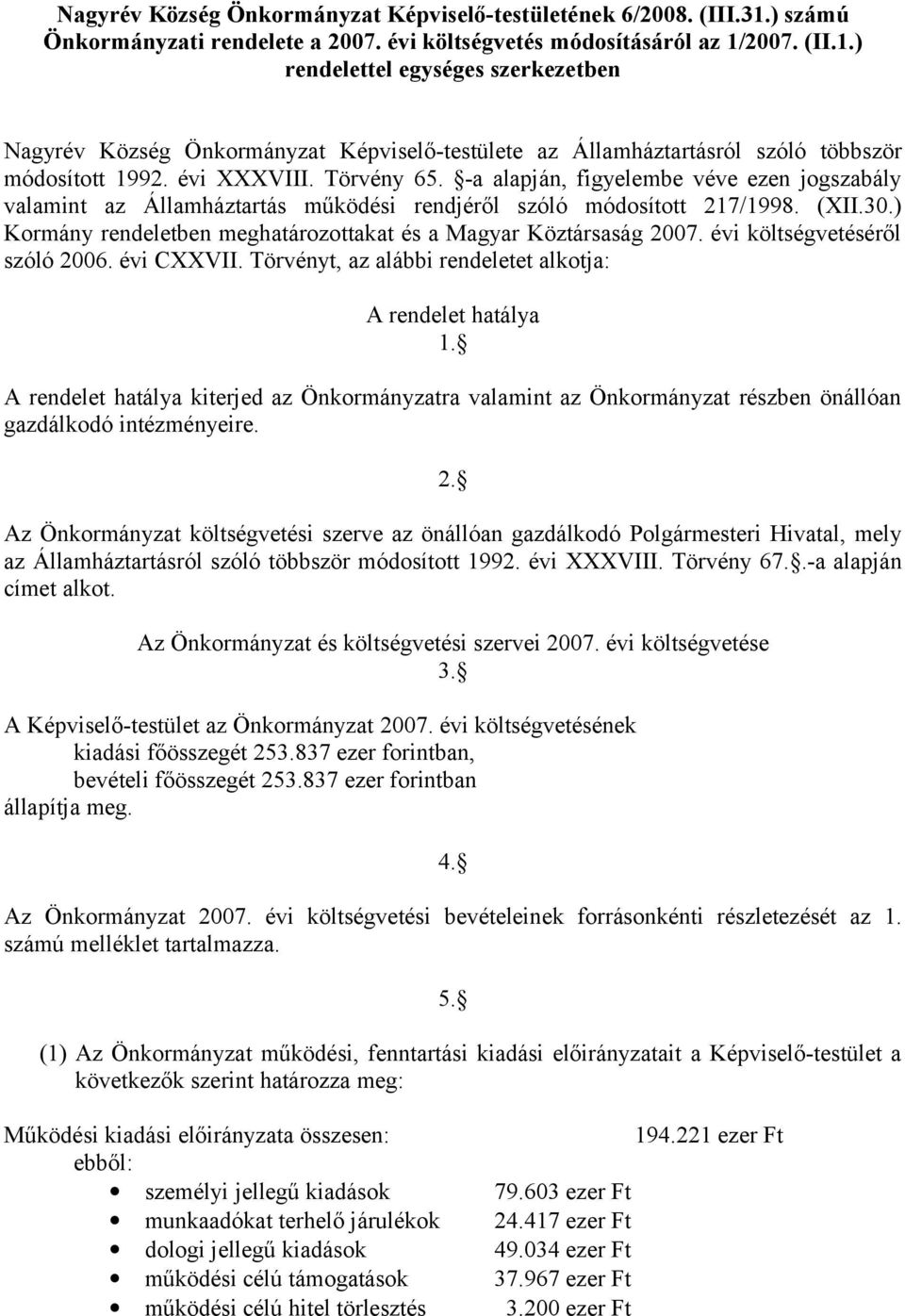 2007. (II.1.) rendelettel egységes szerkezetben Nagyrév Község Önkormányzat Képviselő-testülete az Államháztartásról szóló többször módosított 1992. évi XXXVIII. Törvény 65.