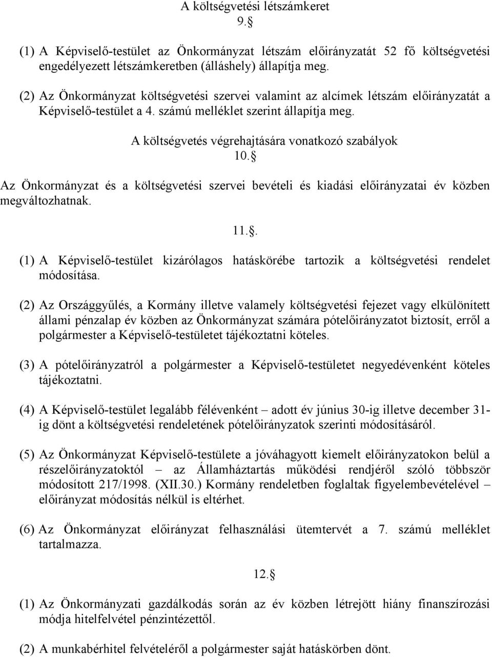 A költségvetés végrehajtására vonatkozó szabályok 10. Az Önkormányzat és a költségvetési szervei bevételi és kiadási előirányzatai év közben megváltozhatnak. 11.