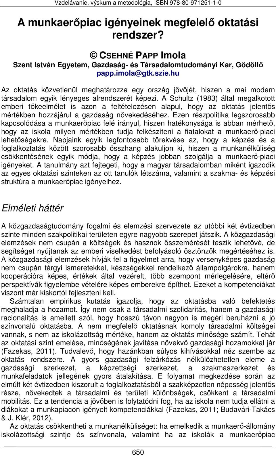 A Schultz (1983) által megalkotott emberi tőkeelmélet is azon a feltételezésen alapul, hogy az oktatás jelentős mértékben hozzájárul a gazdaság növekedéséhez.