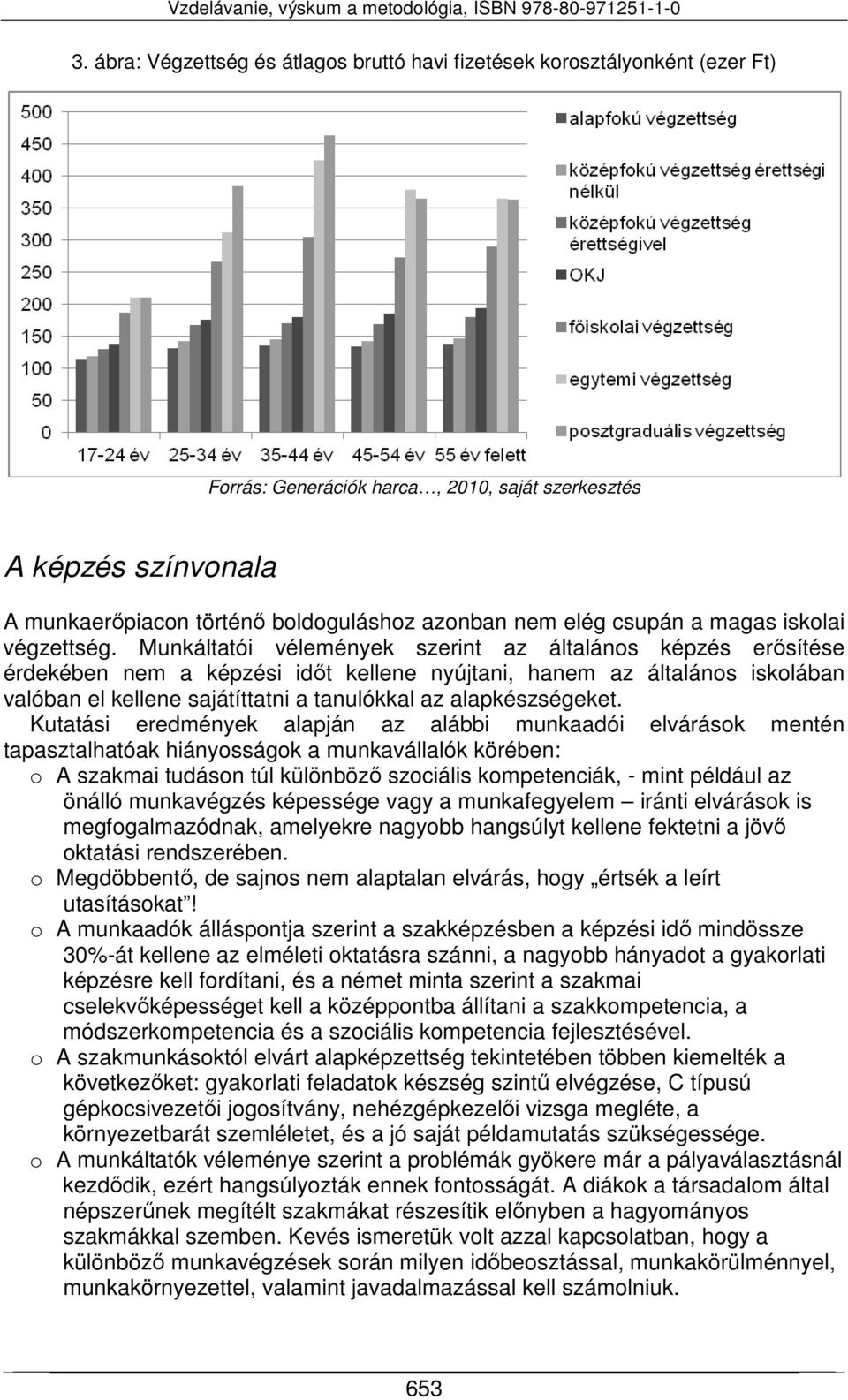 Munkáltatói vélemények szerint az általános képzés erősítése érdekében nem a képzési időt kellene nyújtani, hanem az általános iskolában valóban el kellene sajátíttatni a tanulókkal az