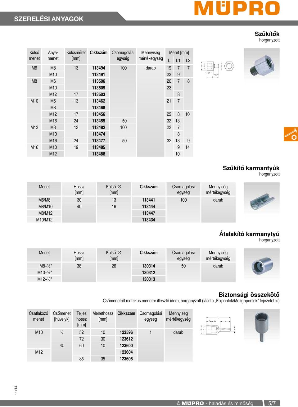 M8/M12 113447 M10/M12 113434 Hossz Külső M8 ½" 38 26 130314 50 darab M10 ½" 130312 M12 ½" 130313 Szűkítő karmantyúk Átalakító karmanytyú Csatlakozó menet Csőmenet [hüvelyk] Teljes hossz Biztonsági