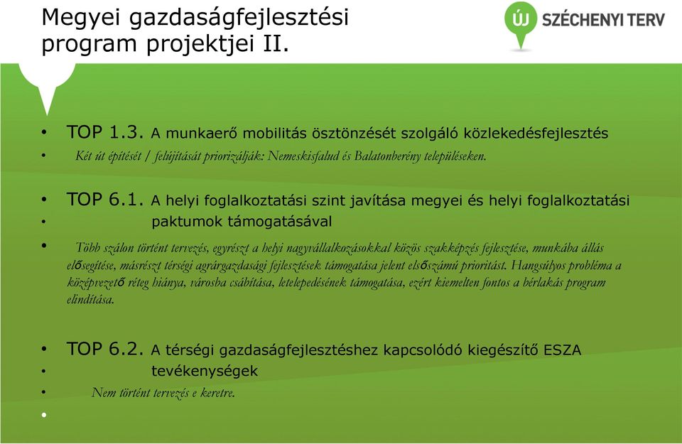 A helyi foglalkoztatási szint javítása megyei és helyi foglalkoztatási paktumok támogatásával Több szálon történt tervezés, egyrészt a helyi nagyvállalkozásokkal közös szakképzés fejlesztése,