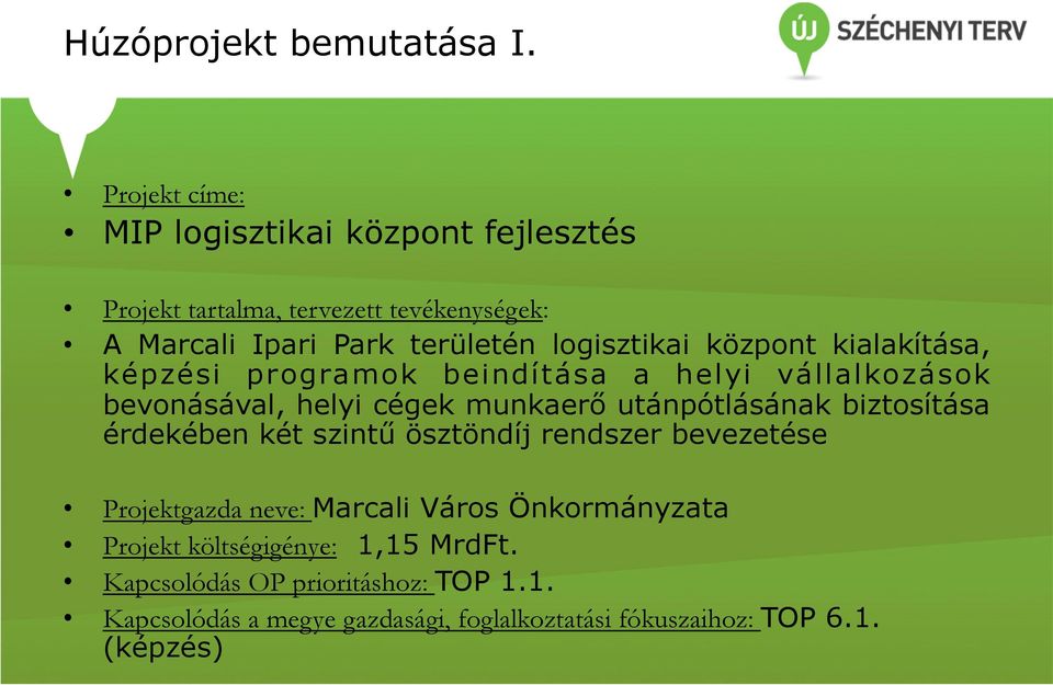 központ kialakítása, képzési programok beindítása a helyi vállalkozások bevonásával, helyi cégek munkaerő utánpótlásának biztosítása