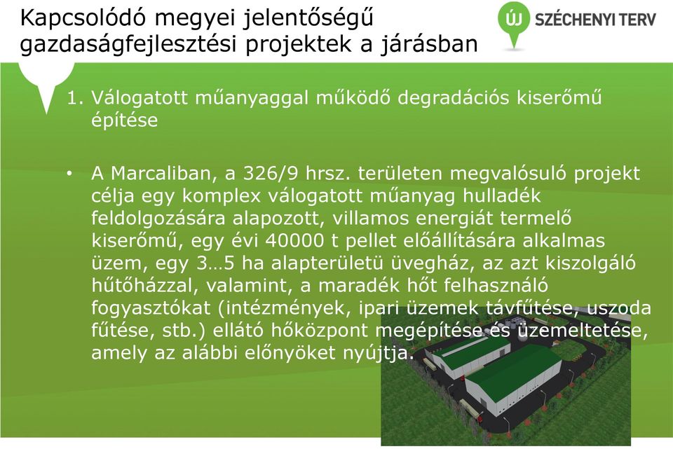 területen megvalósuló projekt célja egy komplex válogatott műanyag hulladék feldolgozására alapozott, villamos energiát termelő kiserőmű, egy évi