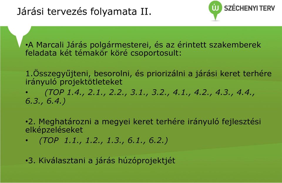 Összegyűjteni, besorolni, és priorizálni a járási keret terhére irányuló projektötleteket (TOP 1.4., 2.1., 2.2., 3.