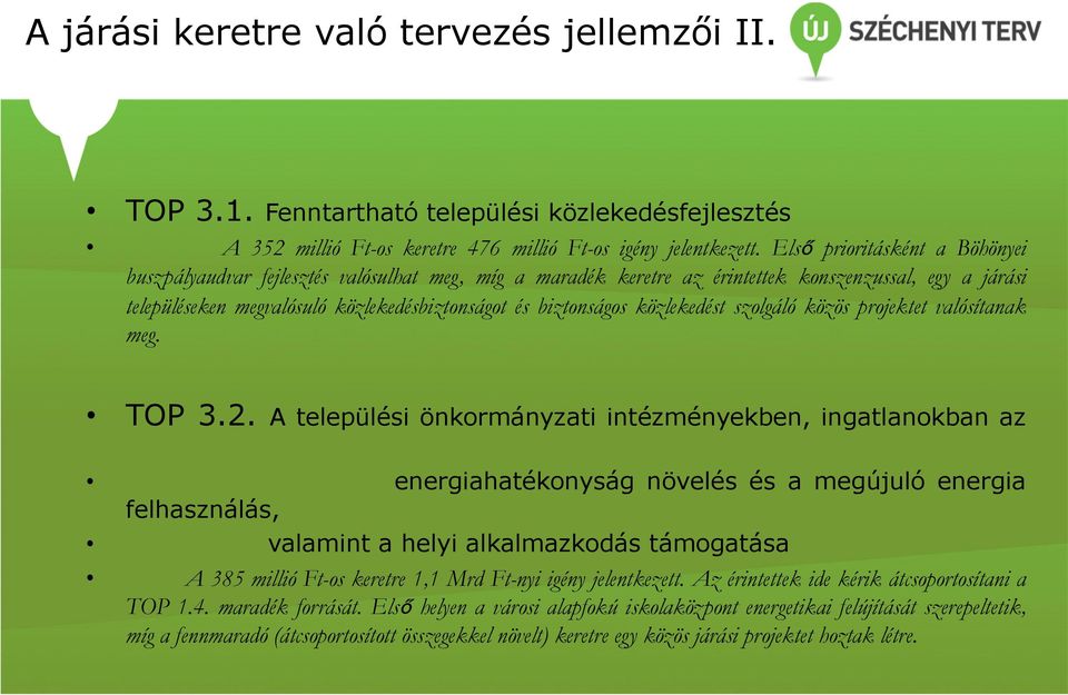 közlekedést szolgáló közös projektet valósítanak meg. TOP 3.2.