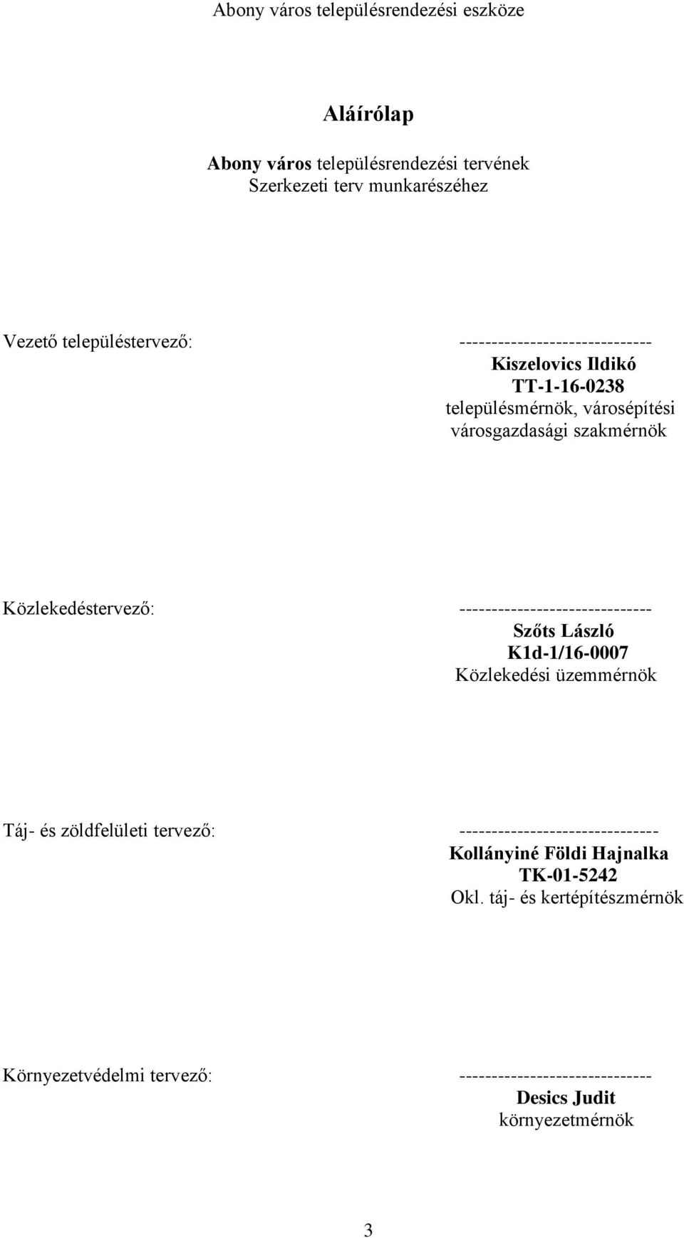 ------------------------------ Szőts László K1d-1/16-0007 Közlekedési üzemmérnök Táj- és zöldfelületi tervező: