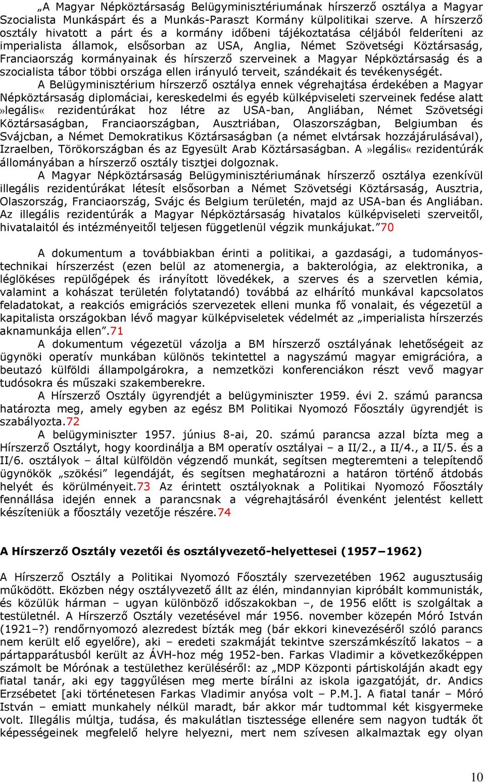 kormányainak és hírszerző szerveinek a Magyar Népköztársaság és a szocialista tábor többi országa ellen irányuló terveit, szándékait és tevékenységét.