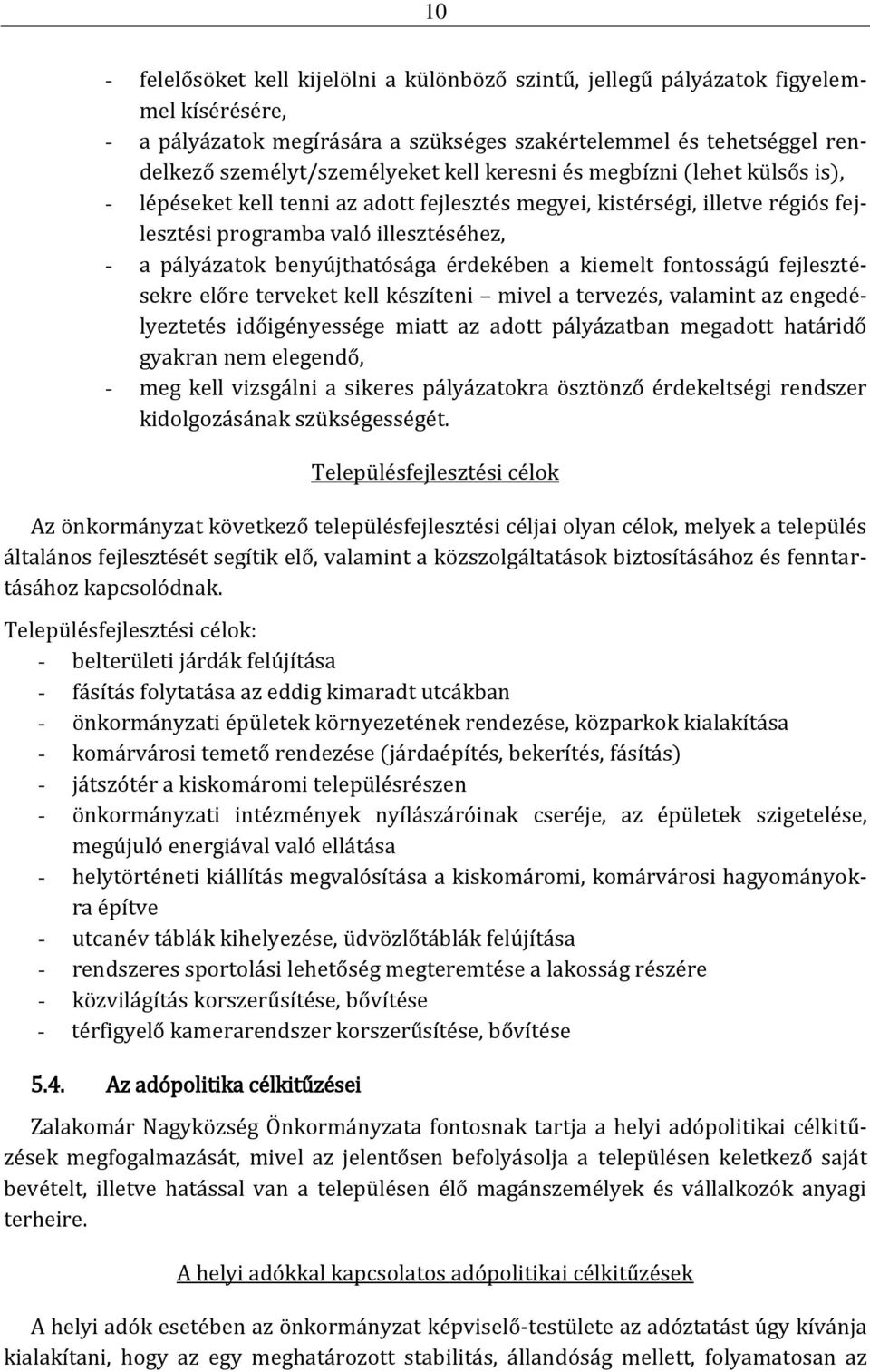 a kiemelt fontosságú fejlesztésekre előre terveket kell készíteni mivel a tervezés, valamint az engedélyeztetés időigényessége miatt az adott pályázatban megadott határidő gyakran nem elegendő, - meg
