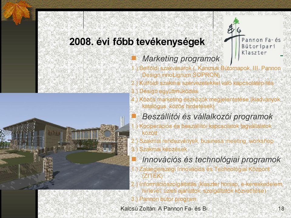 ) Közös marketing eszközök megjelentetése (kiadványok, katalógus, közös hirdetések) Beszállítói és vállalkozói programok 1.