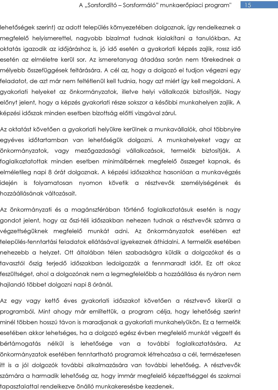 Az ismeretanyag átadása során nem törekednek a mélyebb összefüggések feltárására.