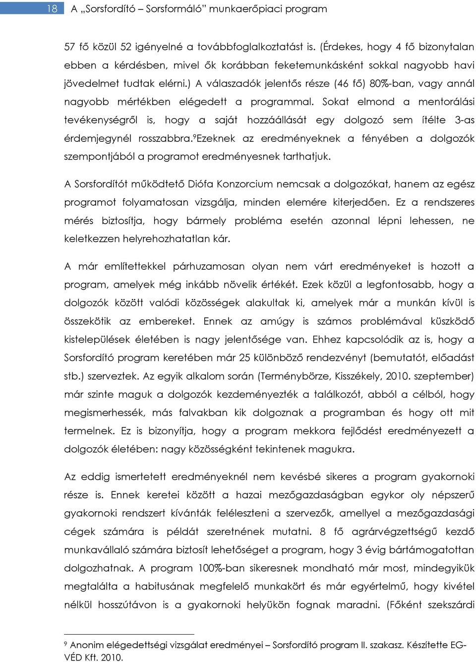 ) A válaszadók jelentős része (46 fő) 80%-ban, vagy annál nagyobb mértékben elégedett a programmal.
