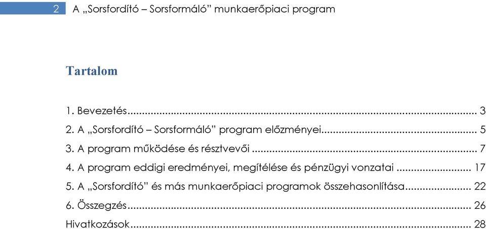 .. 7 4. A program eddigi eredményei, megítélése és pénzügyi vonzatai... 17 5.