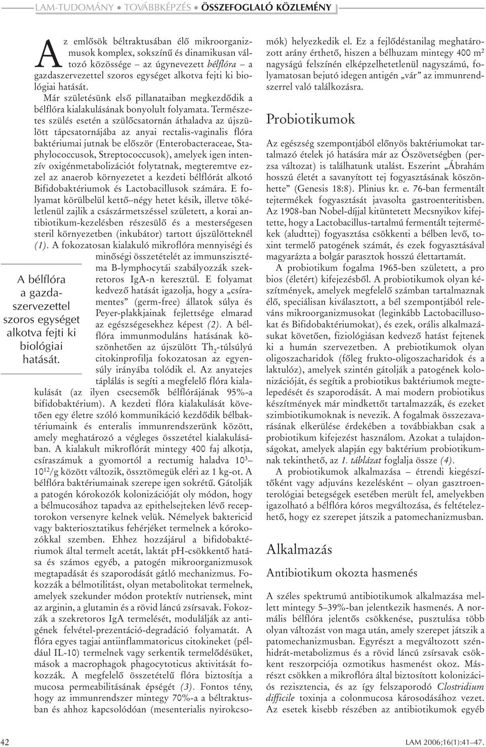 Már születésünk elsô pillanataiban megkezdôdik a bélflóra kialakulásának bonyolult folyamata.