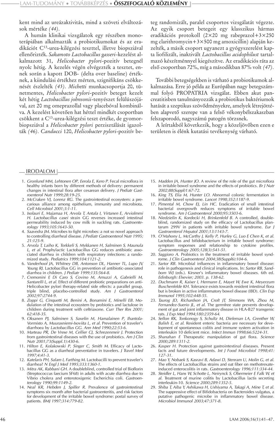 Sakamoto Lactobacillus gasseri-kezelést alkalmazott 31, Helicobacter pylori-pozitív betegnél nyolc hétig.