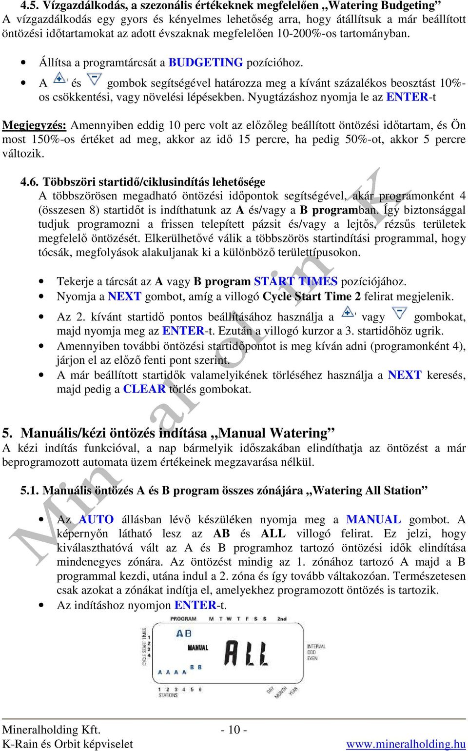 A és gombok segítségével határozza meg a kívánt százalékos beosztást 10%- os csökkentési, vagy növelési lépésekben.