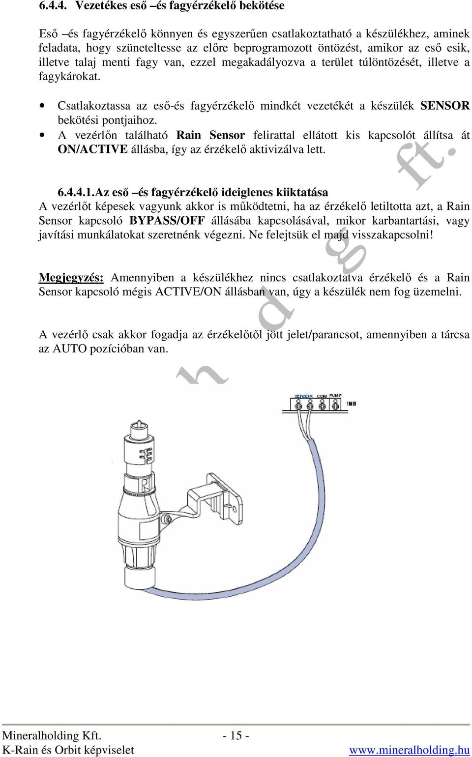 Csatlakoztassa az esı-és fagyérzékelı mindkét vezetékét a készülék SENSOR bekötési pontjaihoz.