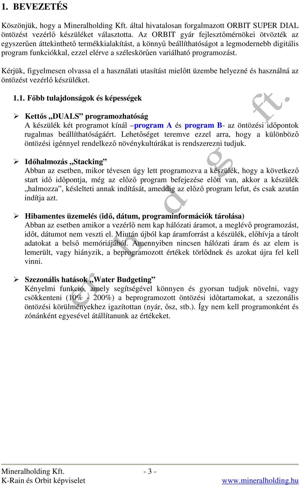 programozást. Kérjük, figyelmesen olvassa el a használati utasítást mielıtt üzembe helyezné és használná az öntözést vezérlı készüléket. 1.