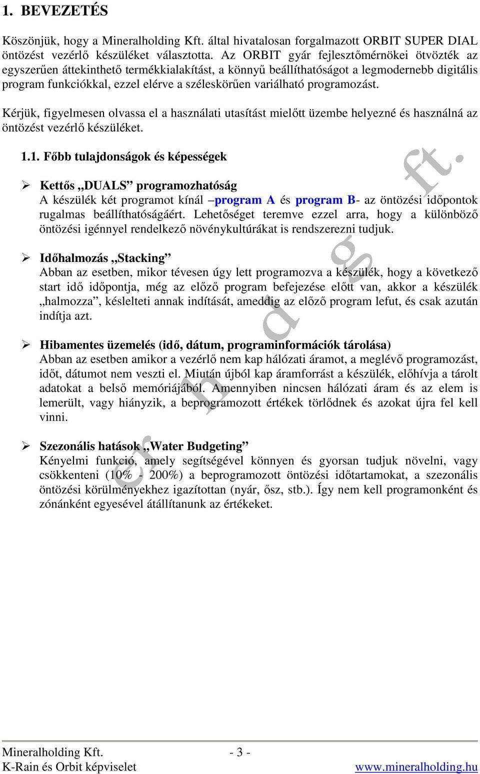 programozást. Kérjük, figyelmesen olvassa el a használati utasítást mielıtt üzembe helyezné és használná az öntözést vezérlı készüléket. 1.