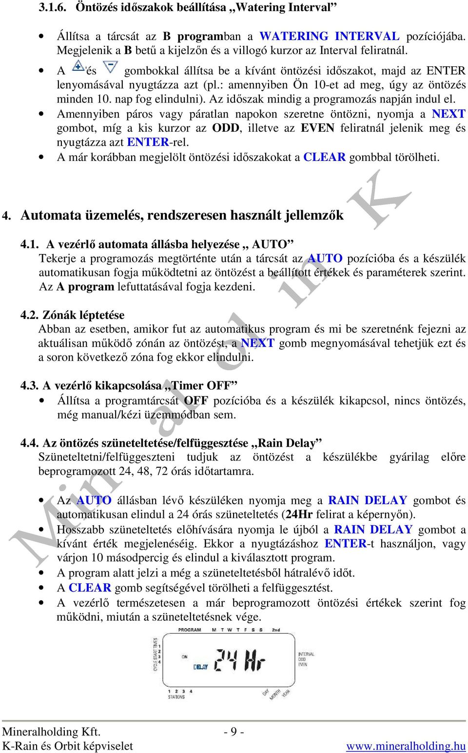 Az idıszak mindig a programozás napján indul el.