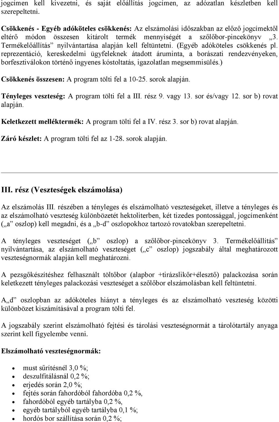 Termékelőállítás nyilvántartása alapján kell feltüntetni. (Egyéb adóköteles csökkenés pl.