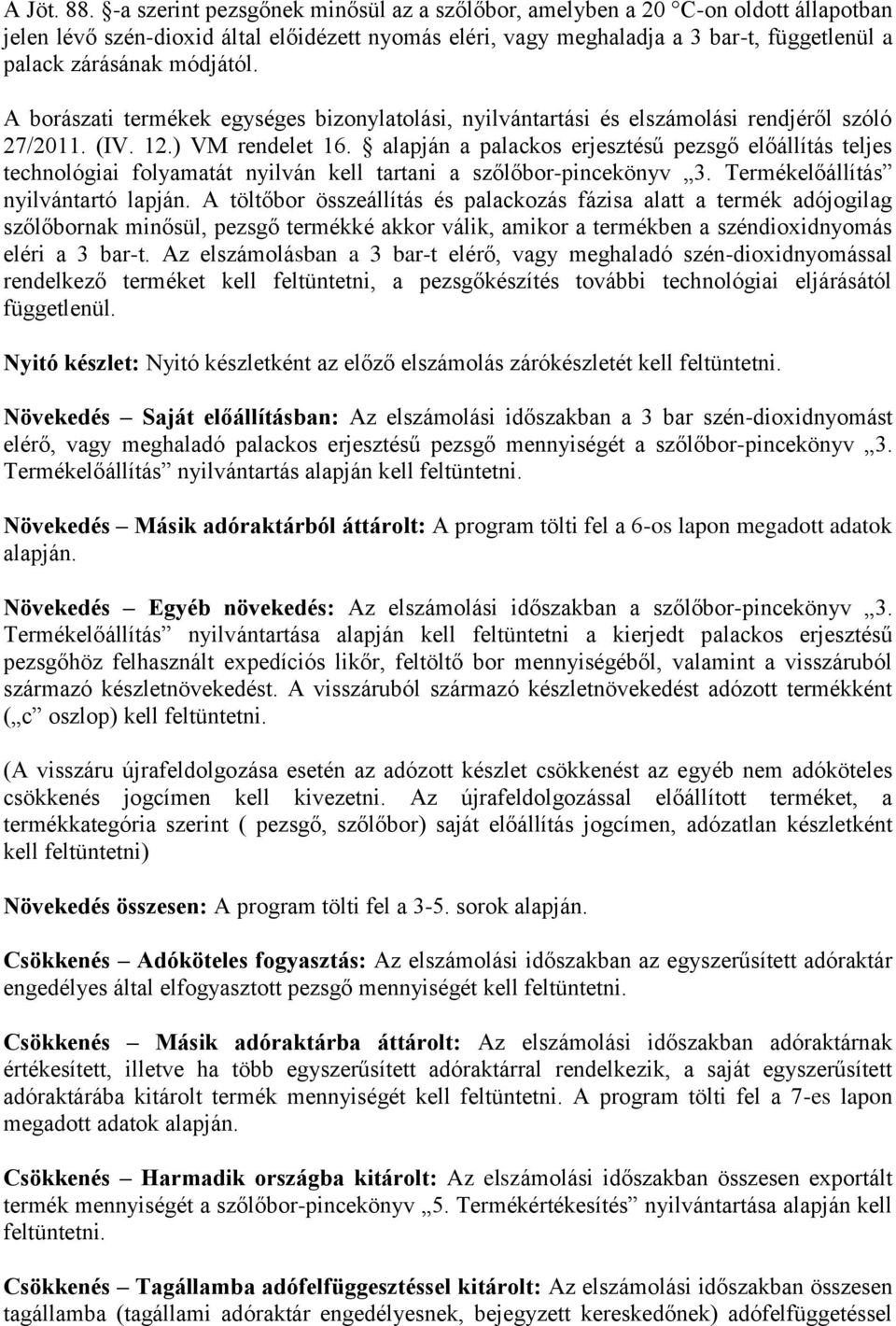 módjától. A borászati termékek egységes bizonylatolási, nyilvántartási és elszámolási rendjéről szóló 27/2011. (IV. 12.) VM rendelet 16.