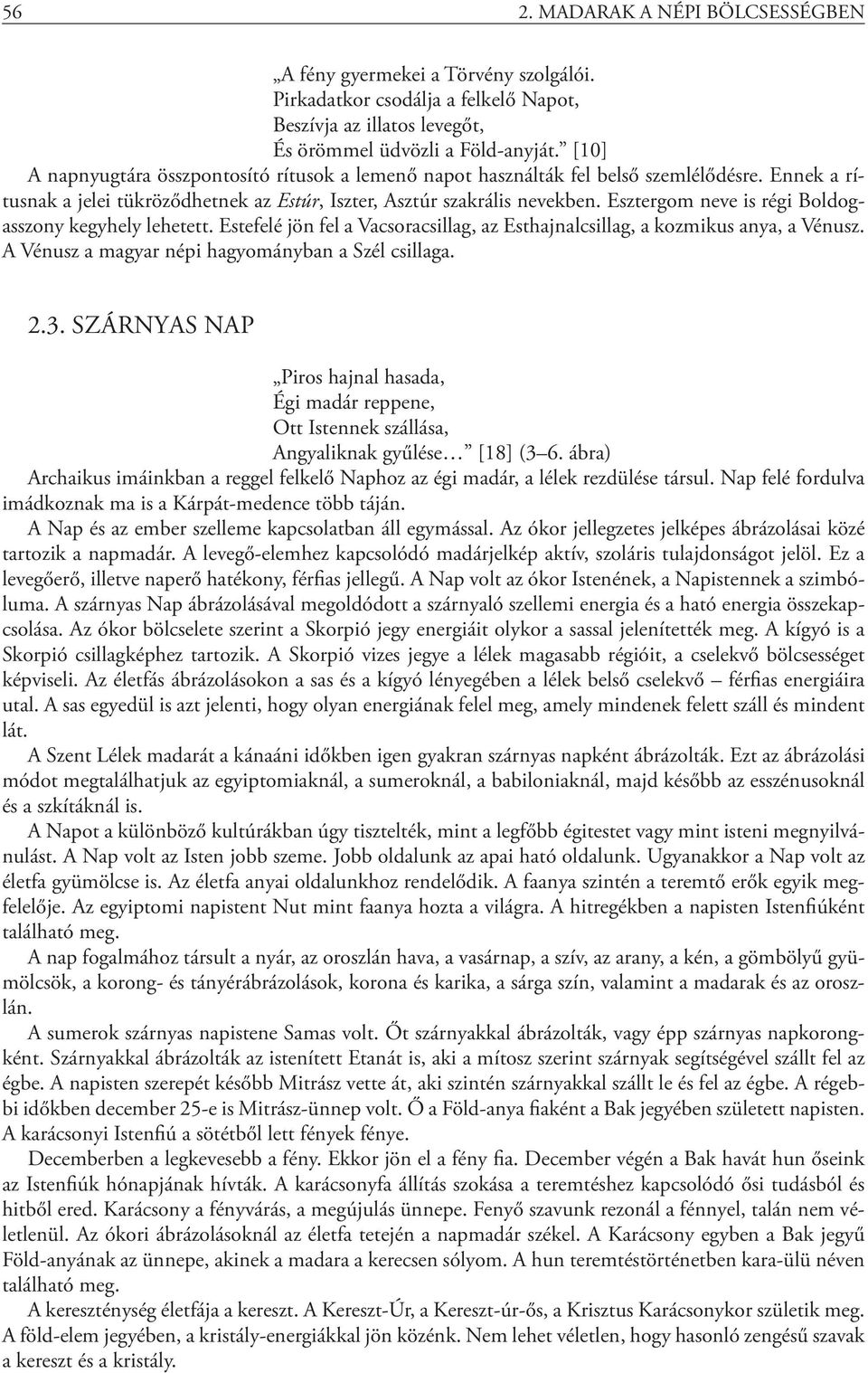Esztergom neve is régi Boldogasszony kegyhely lehetett. Estefelé jön fel a Vacsoracsillag, az Esthajnalcsillag, a kozmikus anya, a Vénusz. A Vénusz a magyar népi hagyományban a Szél csillaga. 2.3.