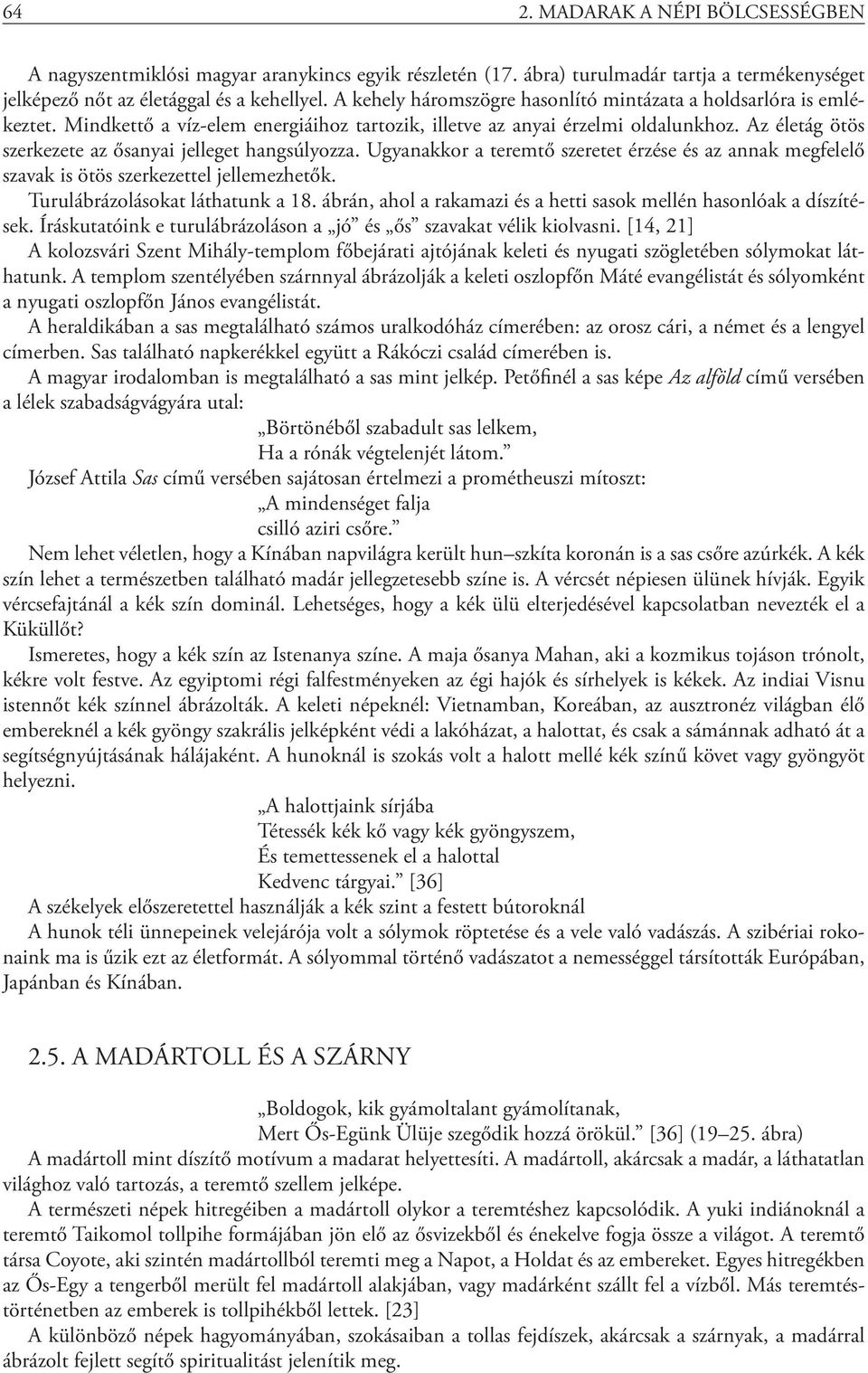 Az életág ötös szerkezete az ősanyai jelleget hangsúlyozza. Ugyanakkor a teremtő szeretet érzése és az annak megfelelő szavak is ötös szerkezettel jellemezhetők. Turulábrázolásokat láthatunk a 18.