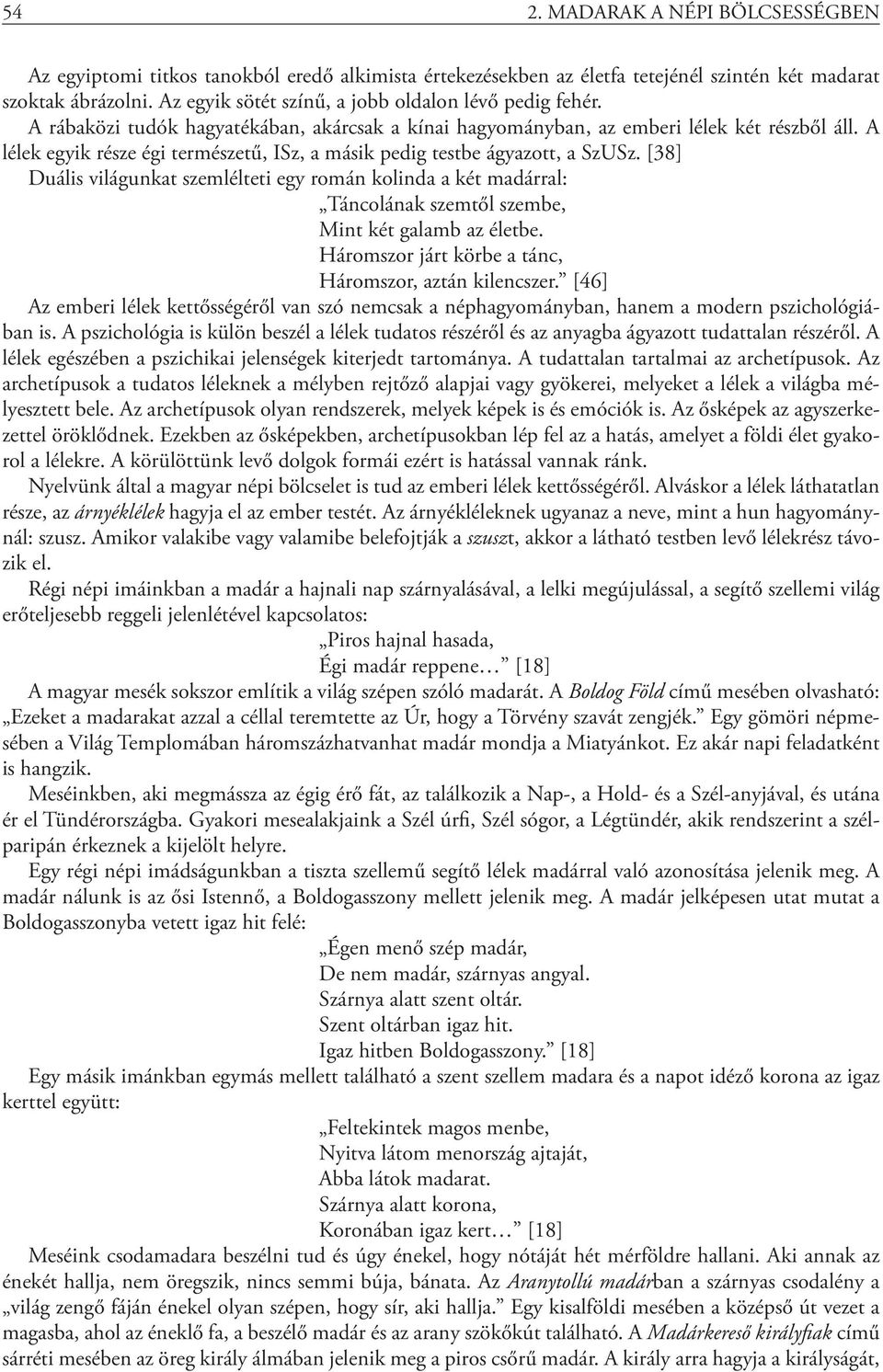 A lélek egyik része égi természetű, ISz, a másik pedig testbe ágyazott, a SzUSz.