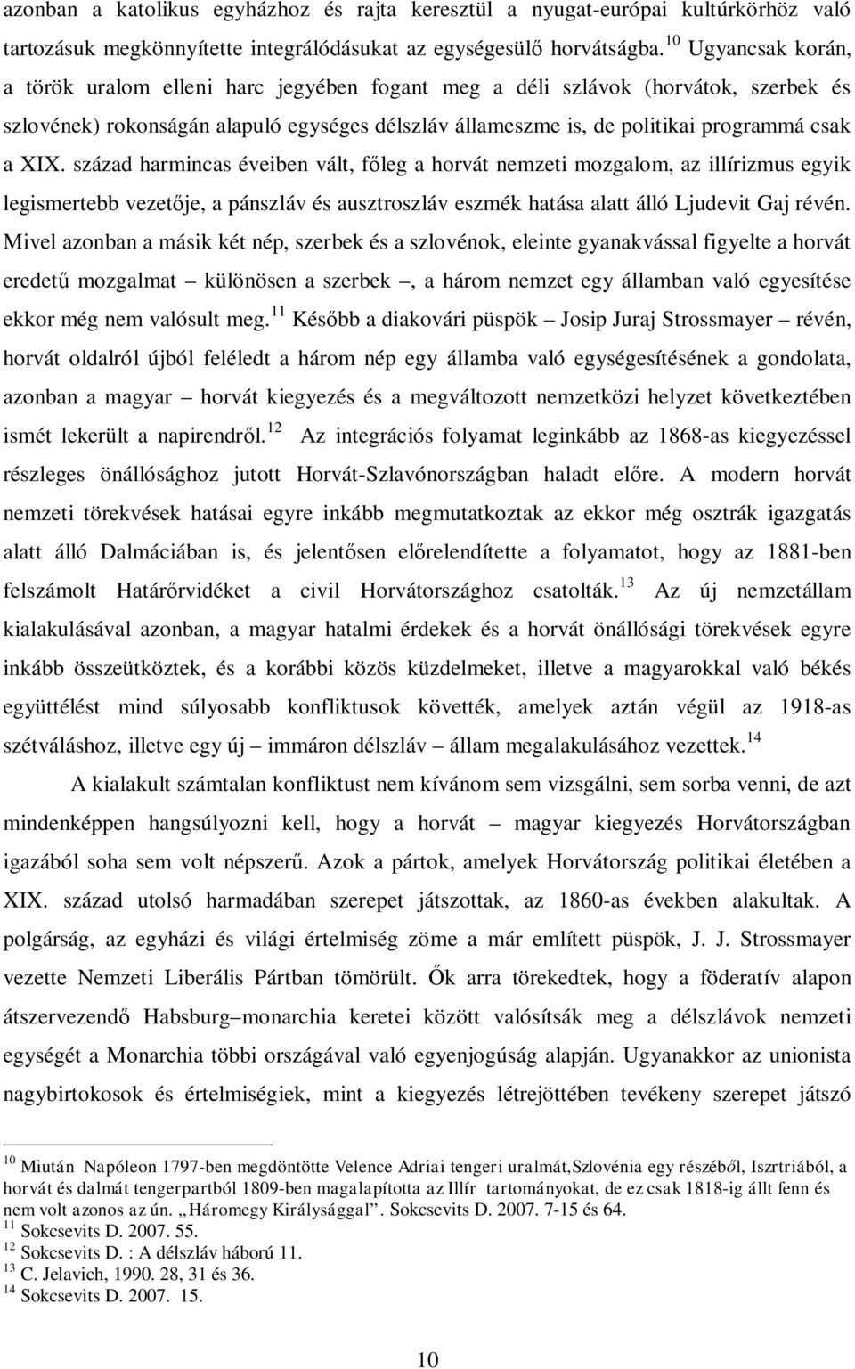 XIX. század harmincas éveiben vált, főleg a horvát nemzeti mozgalom, az illírizmus egyik legismertebb vezetője, a pánszláv és ausztroszláv eszmék hatása alatt álló Ljudevit Gaj révén.