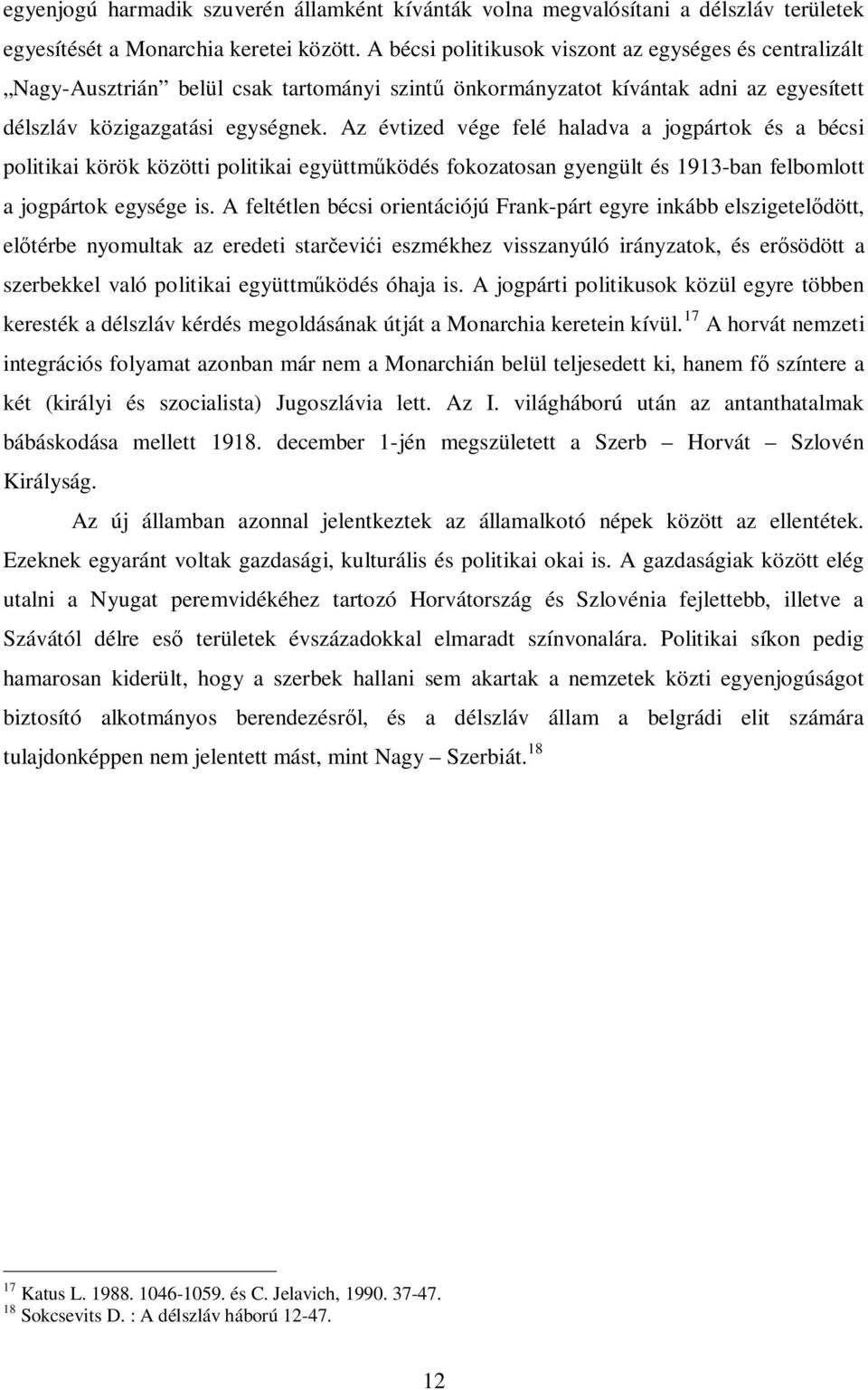 Az évtized vége felé haladva a jogpártok és a bécsi politikai körök közötti politikai együttműködés fokozatosan gyengült és 1913-ban felbomlott a jogpártok egysége is.