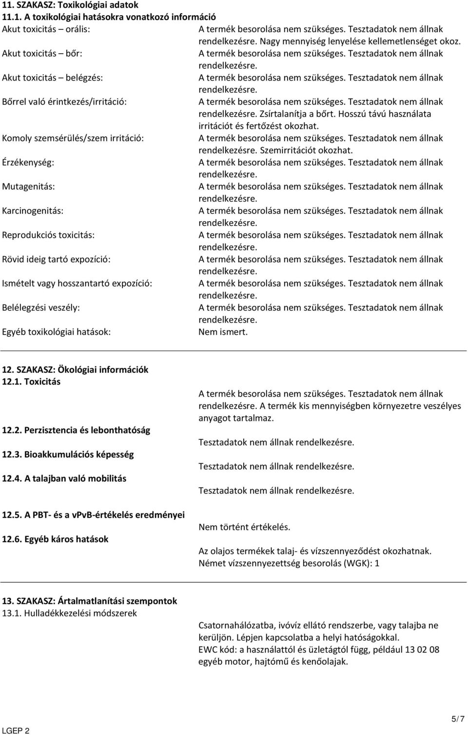 Komoly szemsérülés/szem irritáció: Szemirritációt okozhat.