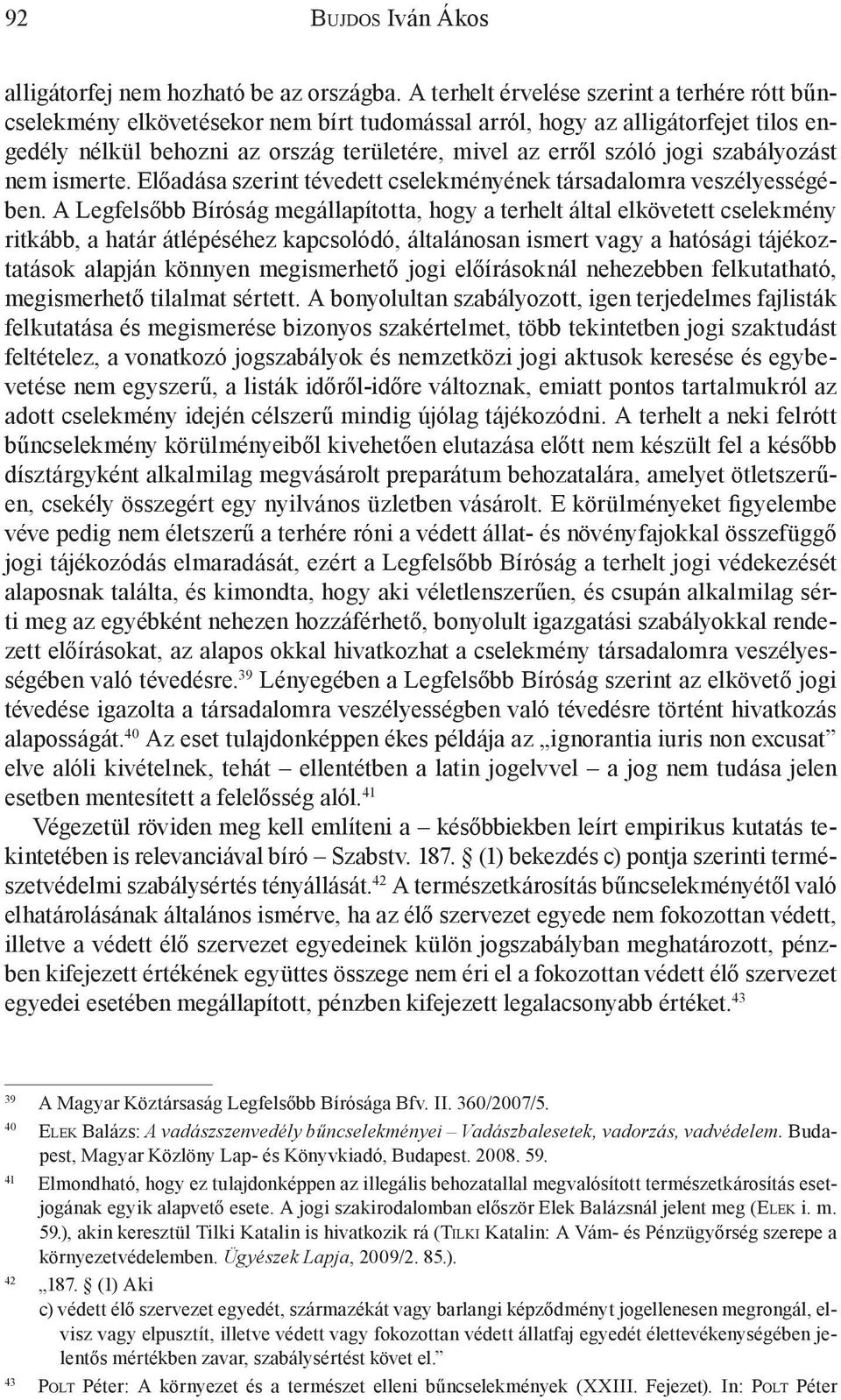 szabályozást nem ismerte. Előadása szerint tévedett cselekményének társadalomra veszélyességében.