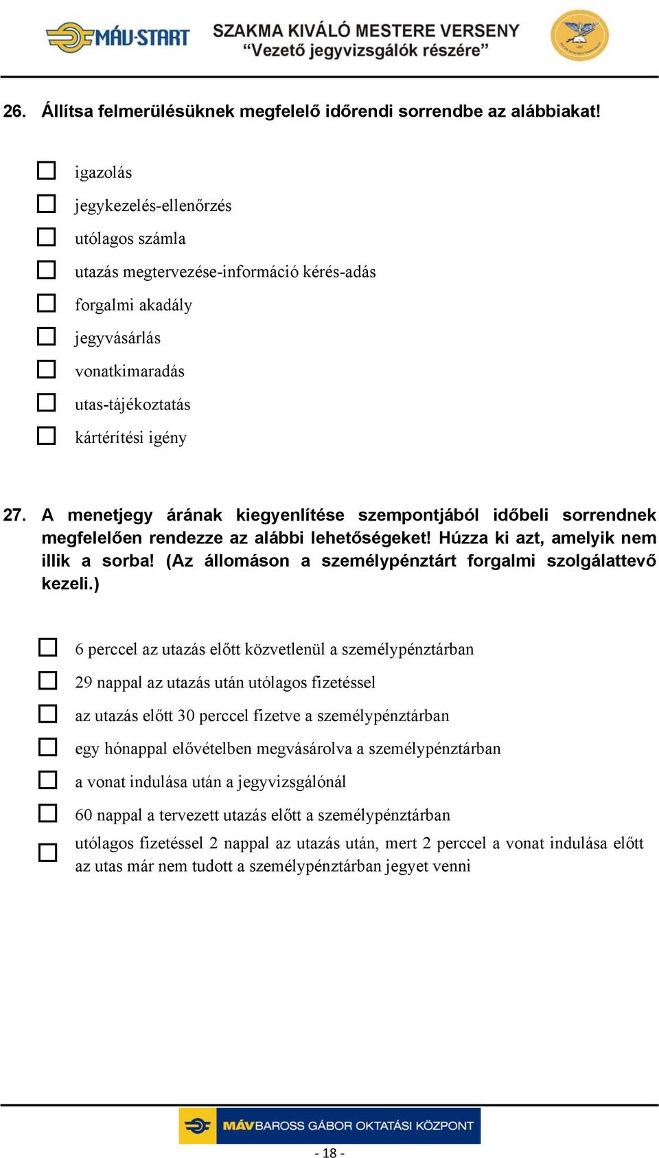 A menetjegy árának kiegyenlítése szempontjából időbeli sorrendnek megfelelően rendezze az alábbi lehetőségeket! Húzza ki azt, amelyik nem illik a sorba!