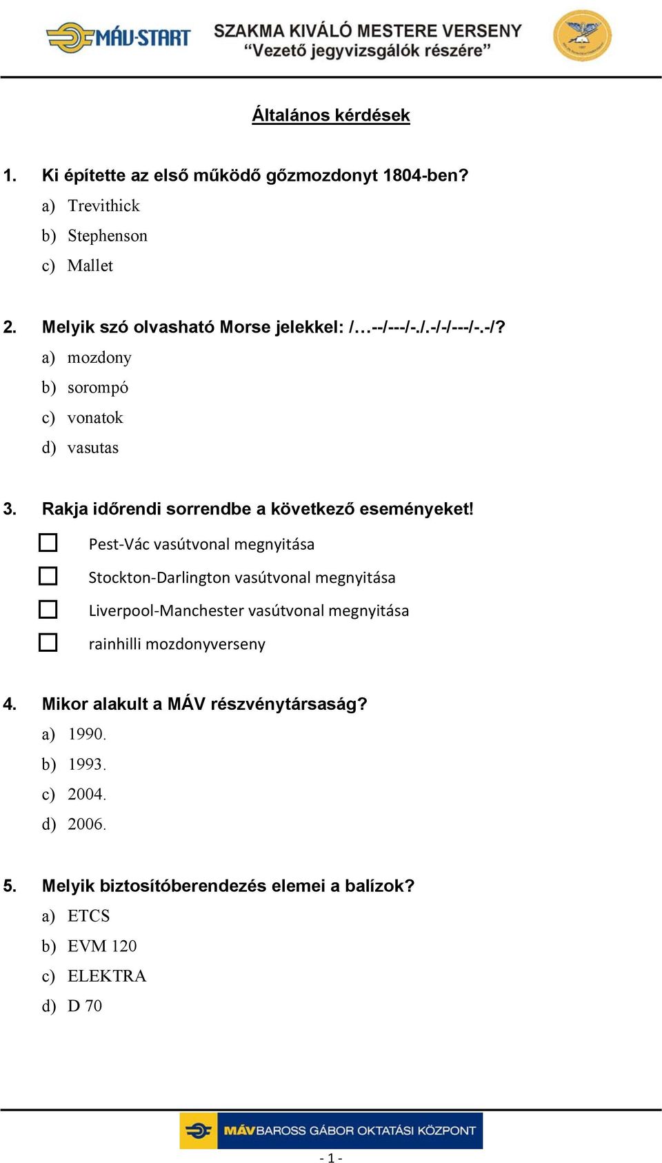 Rakja időrendi sorrendbe a következő eseményeket!