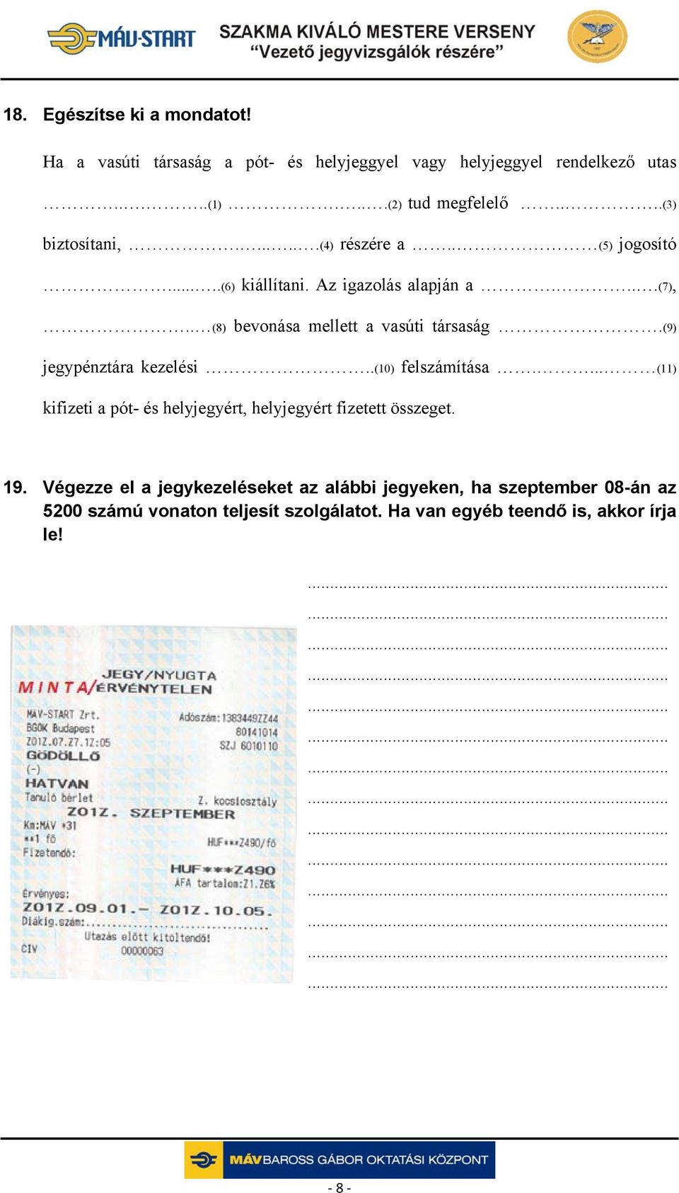 (9) jegypénztára kezelési..(10) felszámítása.... (11) kifizeti a pót- és helyjegyért, helyjegyért fizetett összeget. 19.