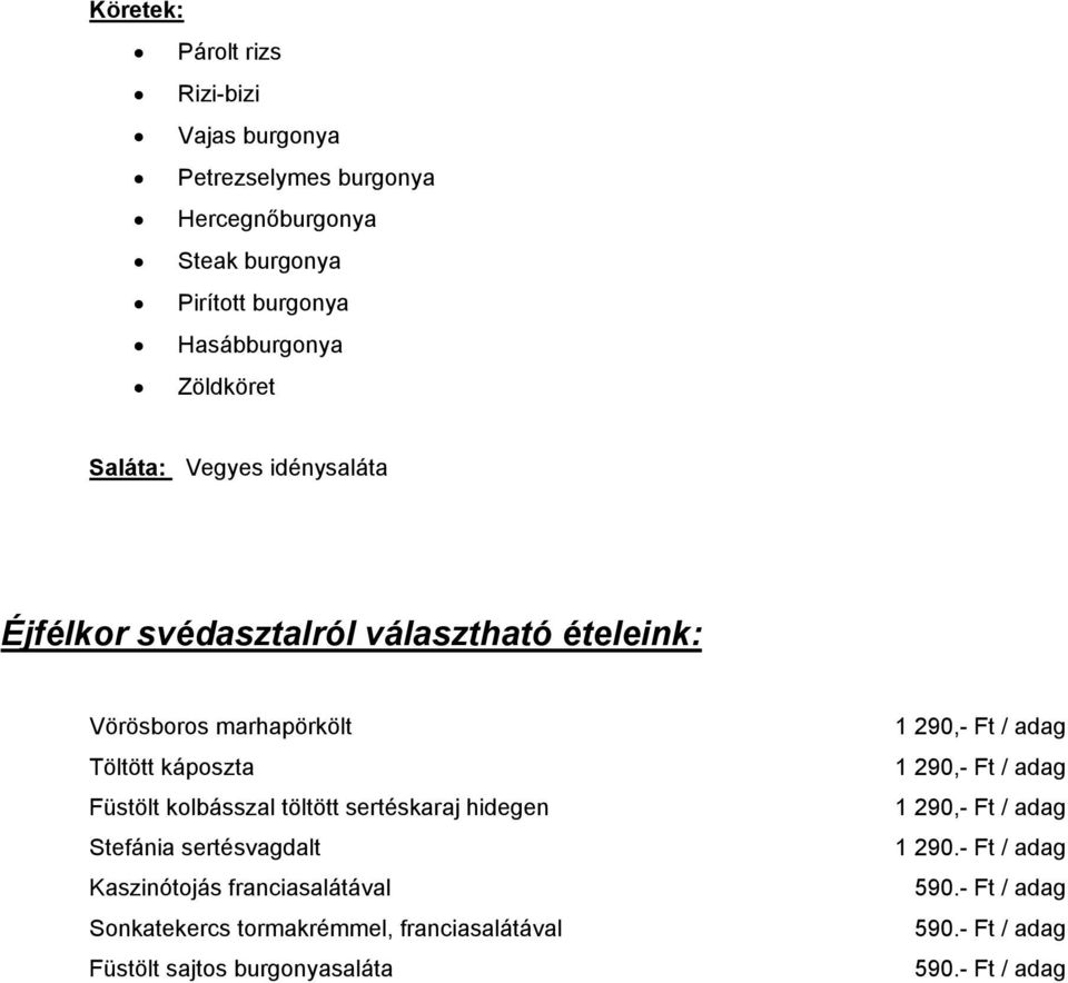 kolbásszal töltött sertéskaraj hidegen Stefánia sertésvagdalt Kaszinótojás franciasalátával Sonkatekercs tormakrémmel, franciasalátával