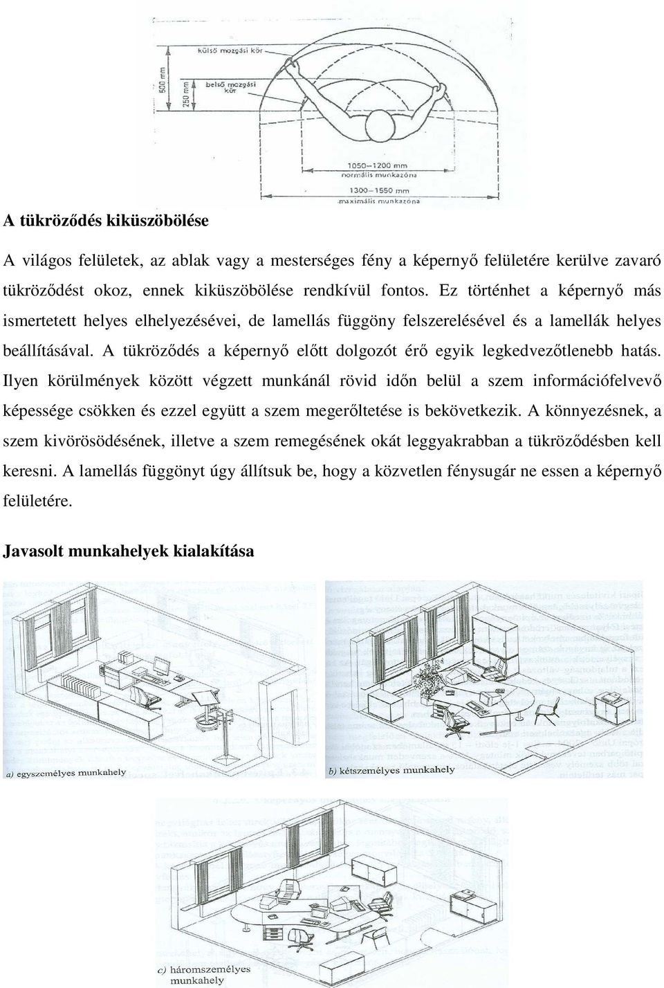 A tükrözıdés a képernyı elıtt dolgozót érı egyik legkedvezıtlenebb hatás.