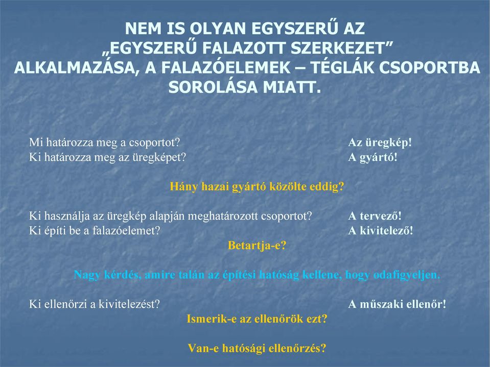 Ki használja az üregkép alapján meghatározott csoportot? Ki építi be a falazóelemet? etartjae? A tervező! A kivitelező!