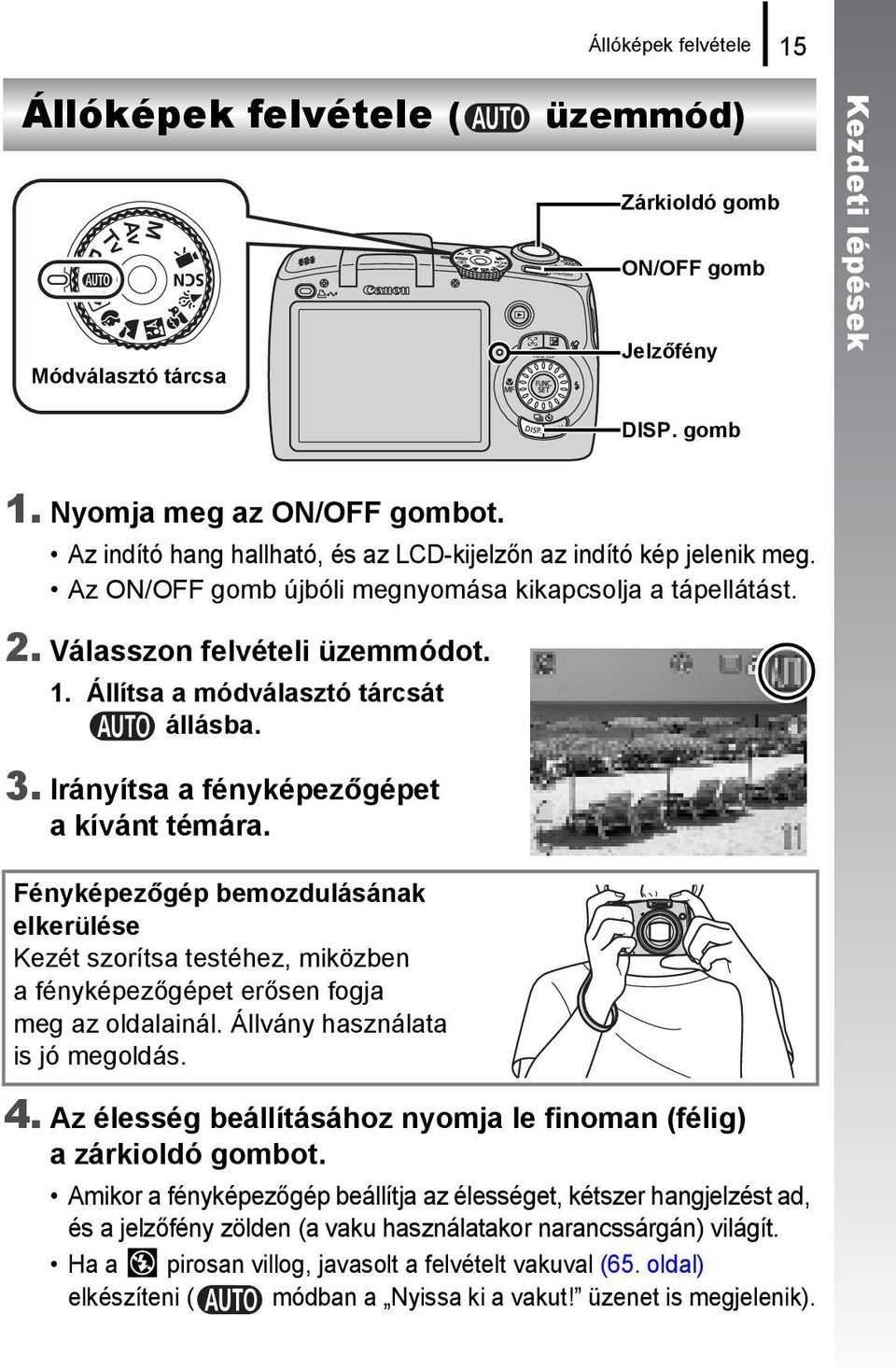 Állítsa a módválasztó tárcsát állásba. 3. Irányítsa a fényképezőgépet a kívánt témára.